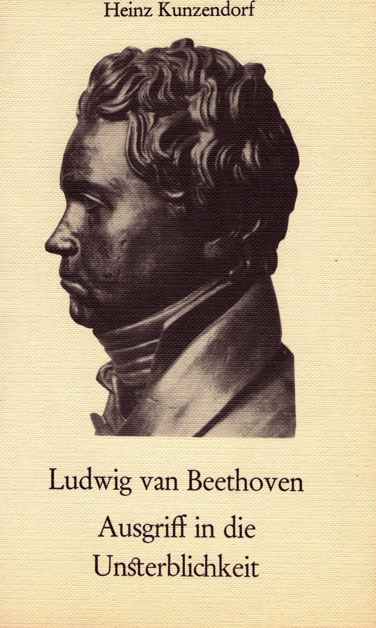 Kunzendorf, Heinz: Ludwig van Beethoven- Ausgriff in die Unsterblichkeit