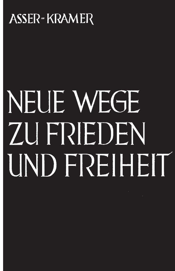 Asser-Kramer, Gertrud: Neue Wege zu Frieden und Freiheit Asser-Kramer, Gertrud: Neue Wege zu Frieden und Freiheit