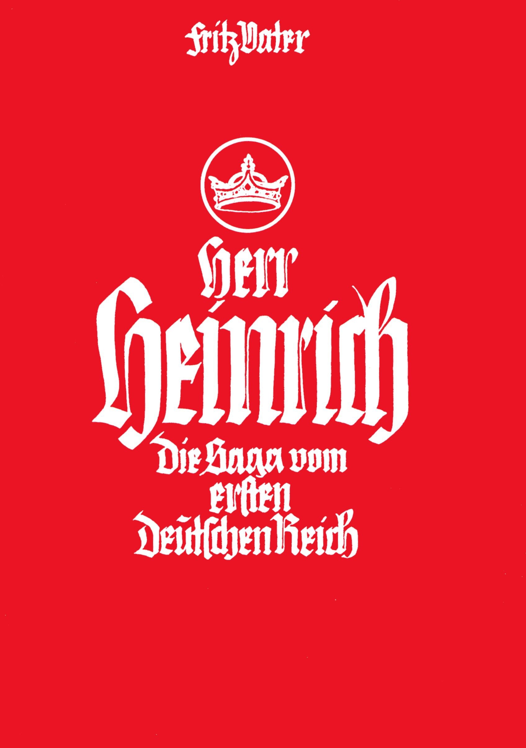 Vater, Fritz: Herr Heinrich - Die Saga vom ersten Deutschen Reich