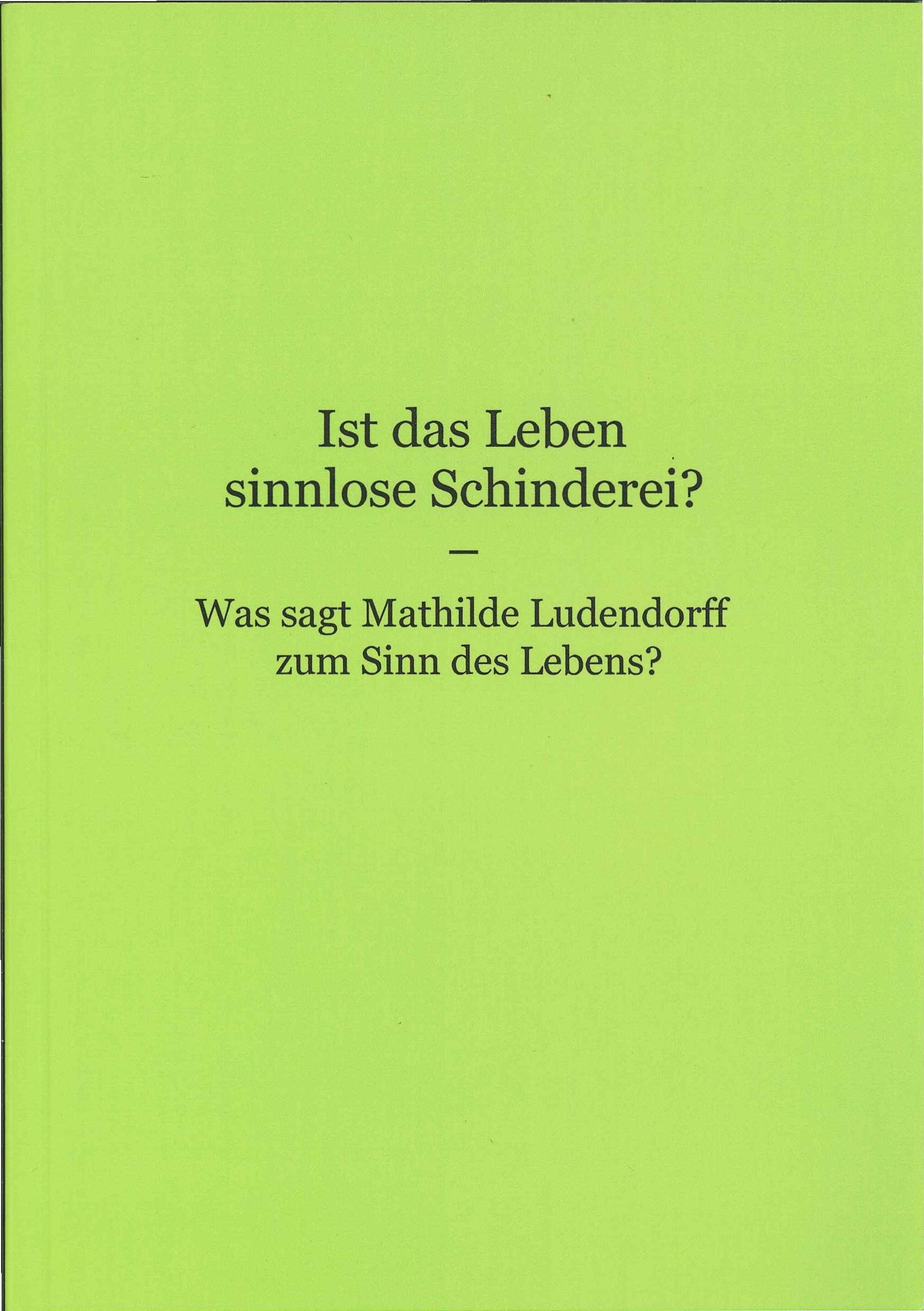 Köpke, Matthias (Hrsg.): Ist das Leben sinnlose Schinderei? – Was sagt Mathilde Ludendorff zum Sinn des Lebens? Buchcover: Ist das Leben sinnlose Schinderei? – herausgegeben von Matthias Köpke