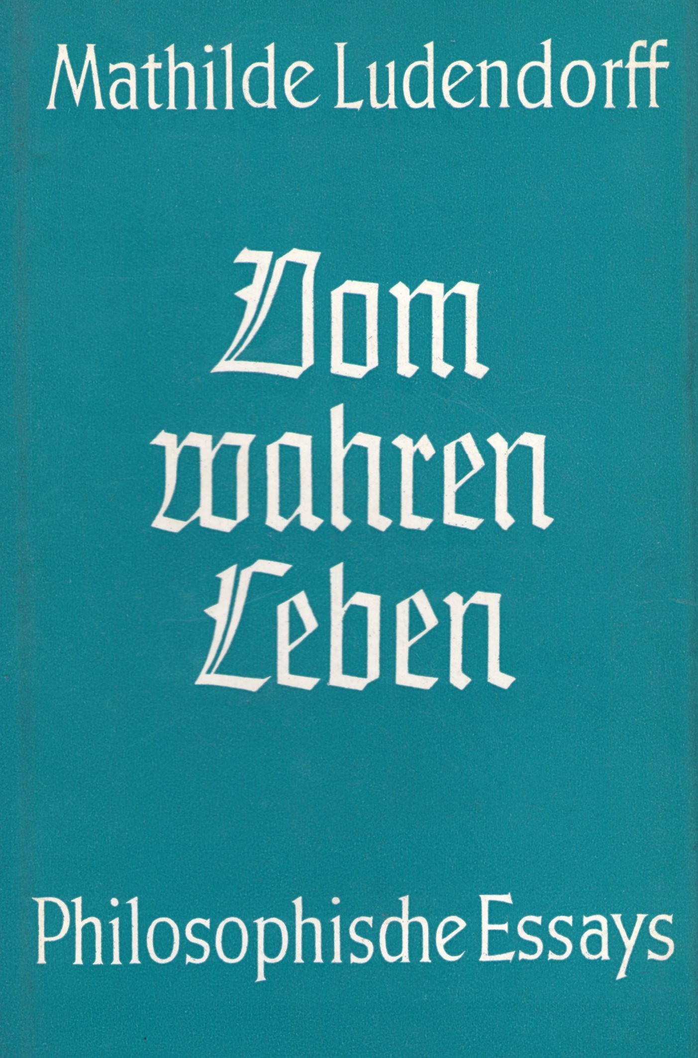 Ludendorff, Mathilde: Vom wahren Leben Ludendorff, Mathilde: Vom wahren Leben
