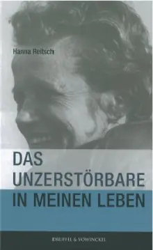 Buchcover: Das Unzerstörbare in meinem Leben von Hanna Reitsch