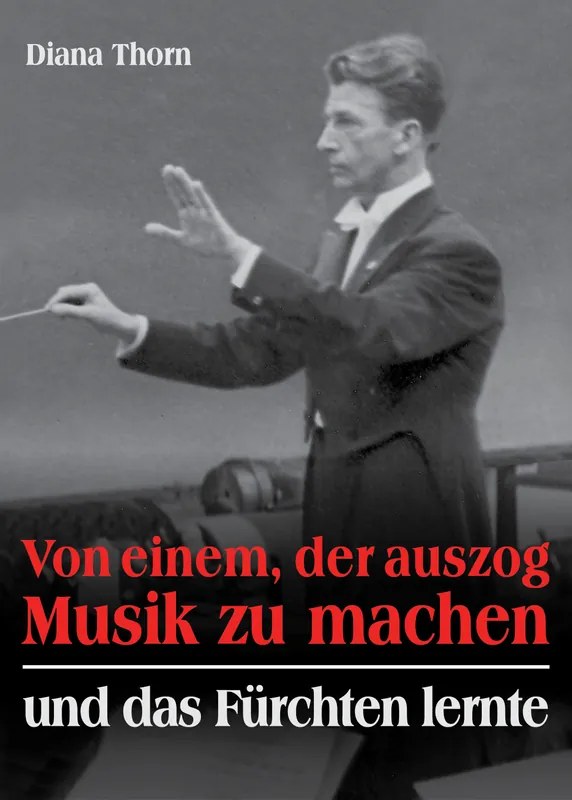 Thorn, Diana: Von einem, der auszog Musik zu machen - und das Fürchten lernte Buchcover: Von einem, der auszog Musik zu machen - und das Fürchten lernte von Diana Thorn
