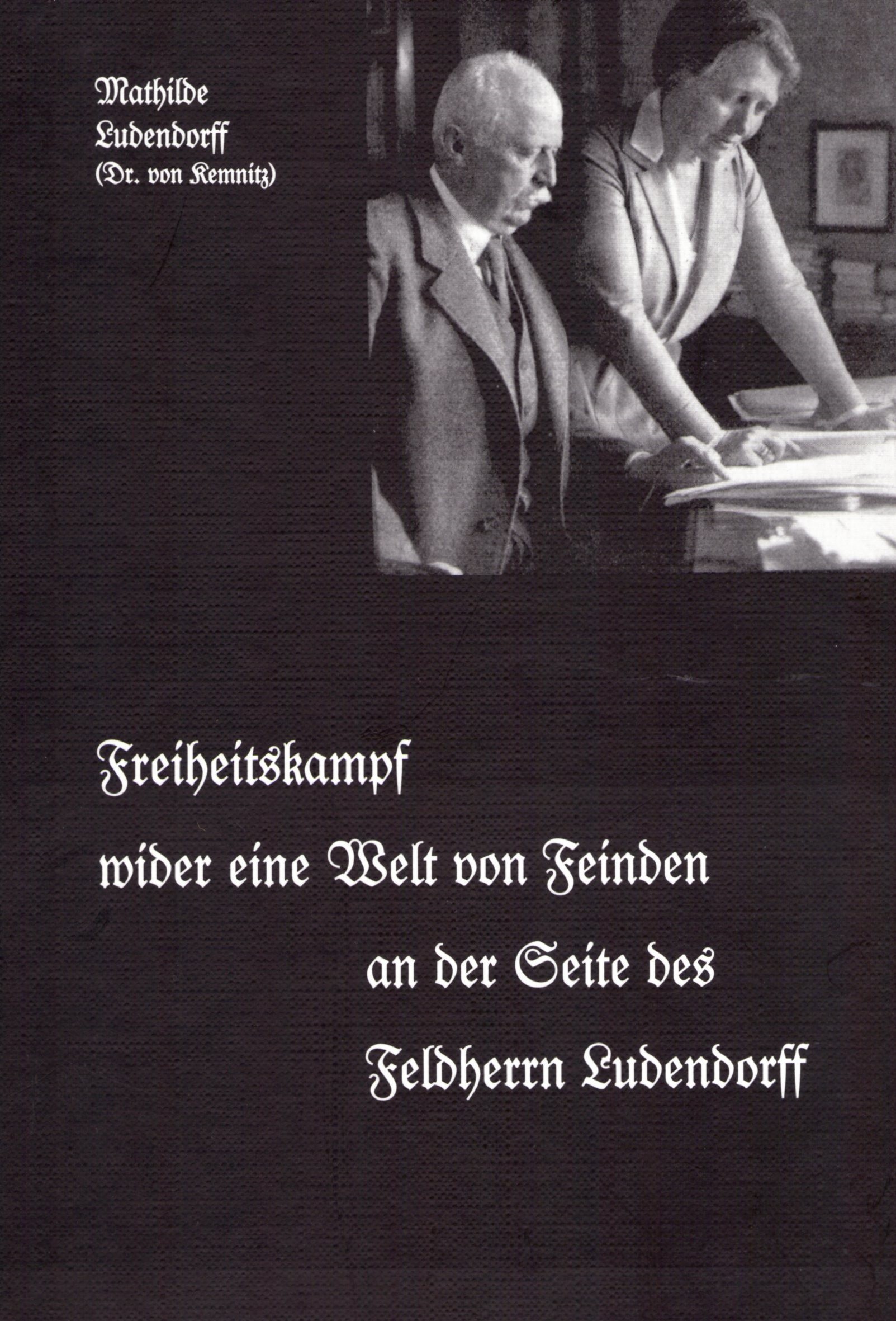 Ludendorff, Mathilde: Mein Leben Band VI - Freiheitskampf wider eine Welt von Feinden an der Seite des Feldherrn Ludendorff Ludendorff, Mathilde: Mein Leben Band VI - Freiheitskampf wider eine Welt von Feinden an der Seite des Feldherrn Ludendorff