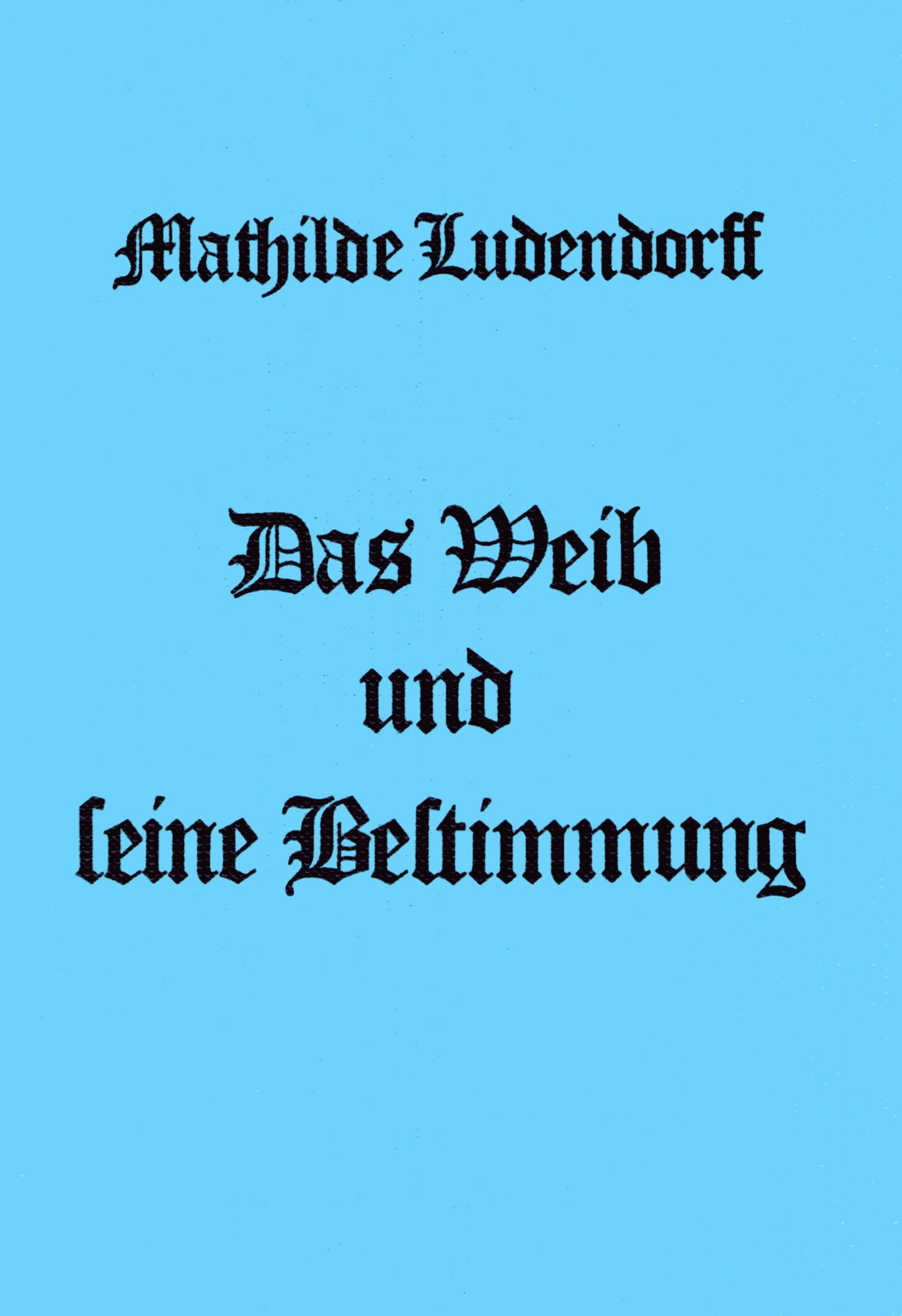 Ludendorff, Mathilde: Das Weib und seine Bestimmung