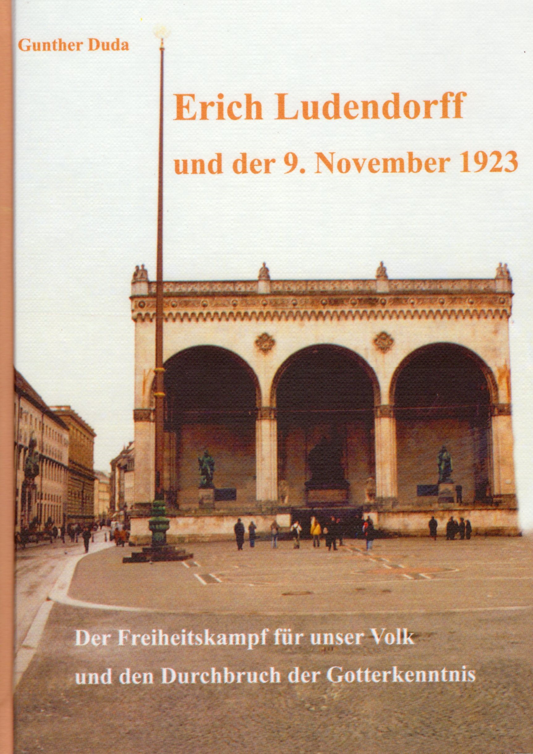 Duda, Gunther: Erich Ludendorff und der 9.11.1923 - Der Freiheitskampf für unser Volk und den Durchbruch der Gotterkenntnis Duda, Gunther: Erich Ludendorff und der 9.11.1923 - Der Freiheitskampf für unser Volk und den Durchbruch der Gotterkenntnis