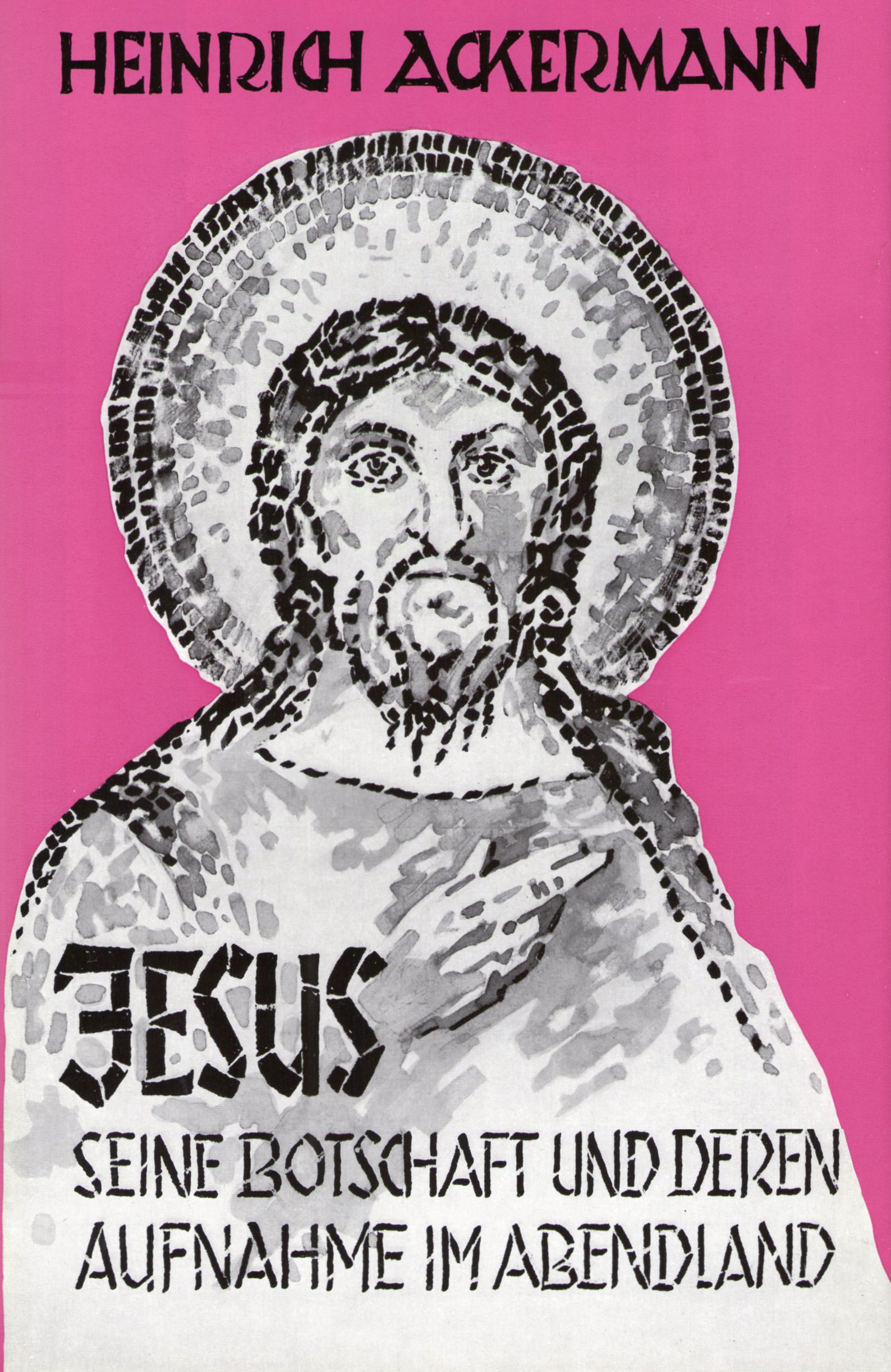 Buchcover: Jesus, seine Botschaft und deren Aufnahme im Abendland von Heinrich Ackermann