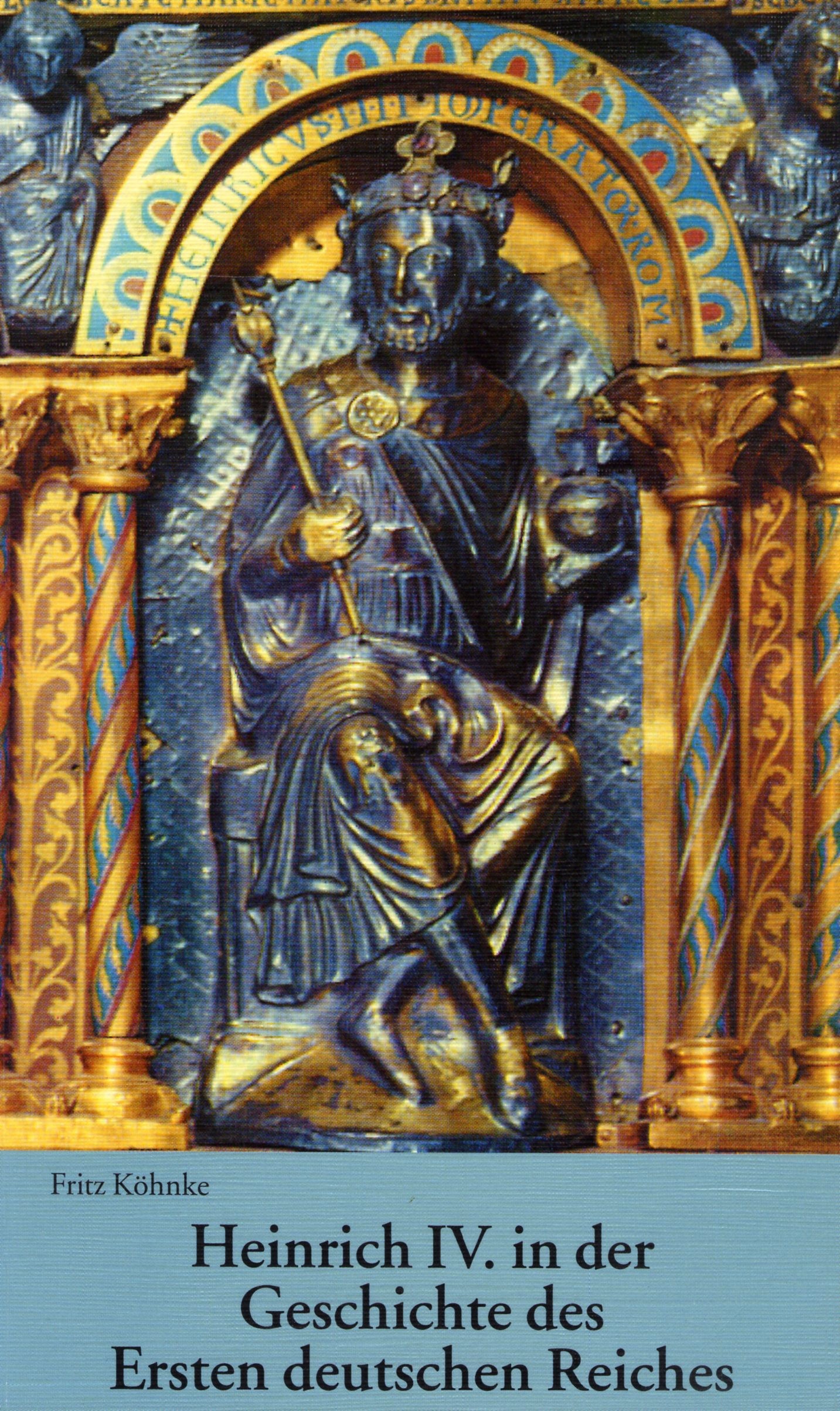 Köhncke, Fritz: Heinrich IV. in der Geschichte des Ersten deutschen Reiches