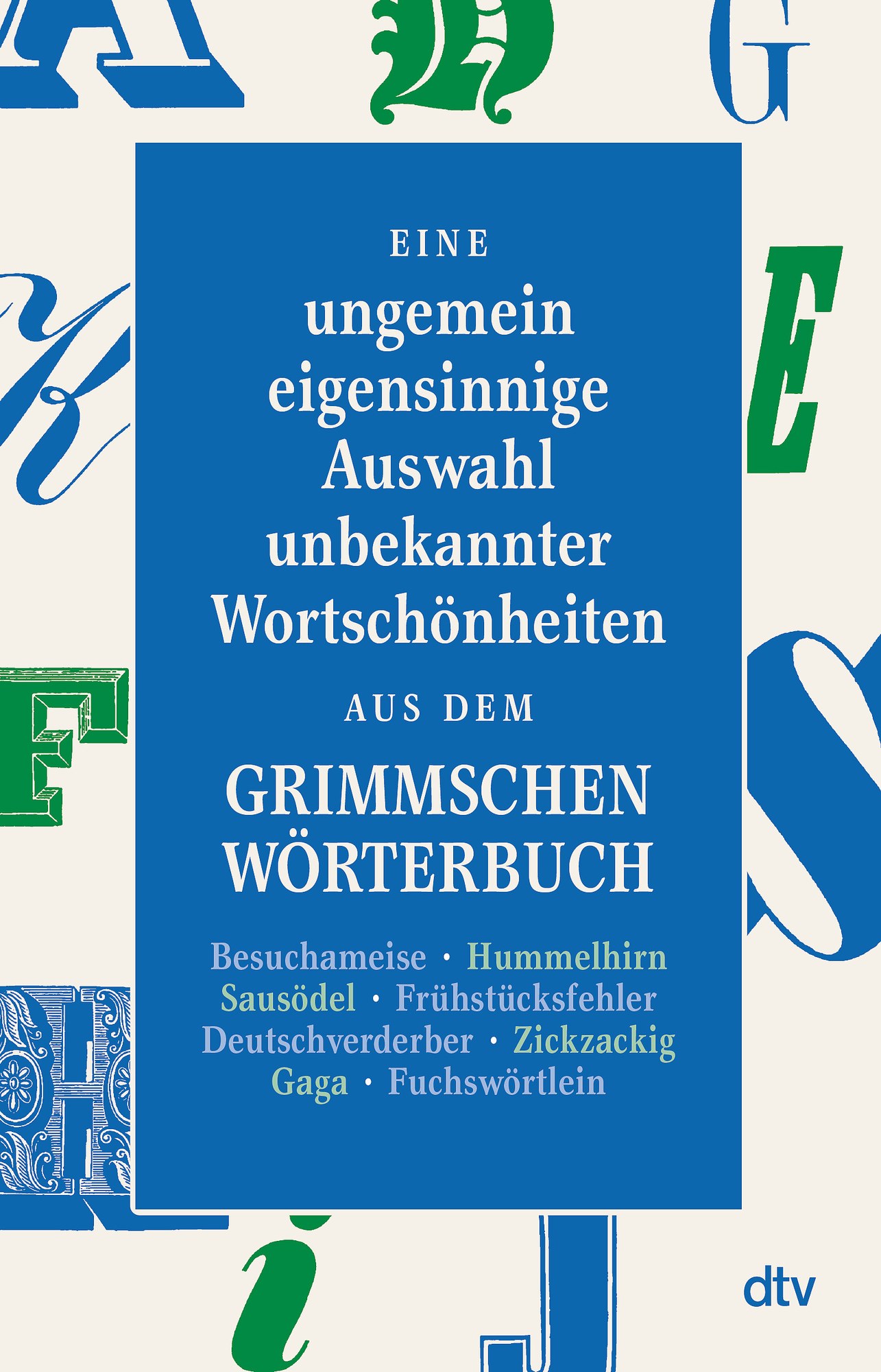 Buchcover: Eine ungemein eigensinnige Auswahl unbekannter Wortschönheiten aus dem Grimmschen Wörterbuch von Peter Graf