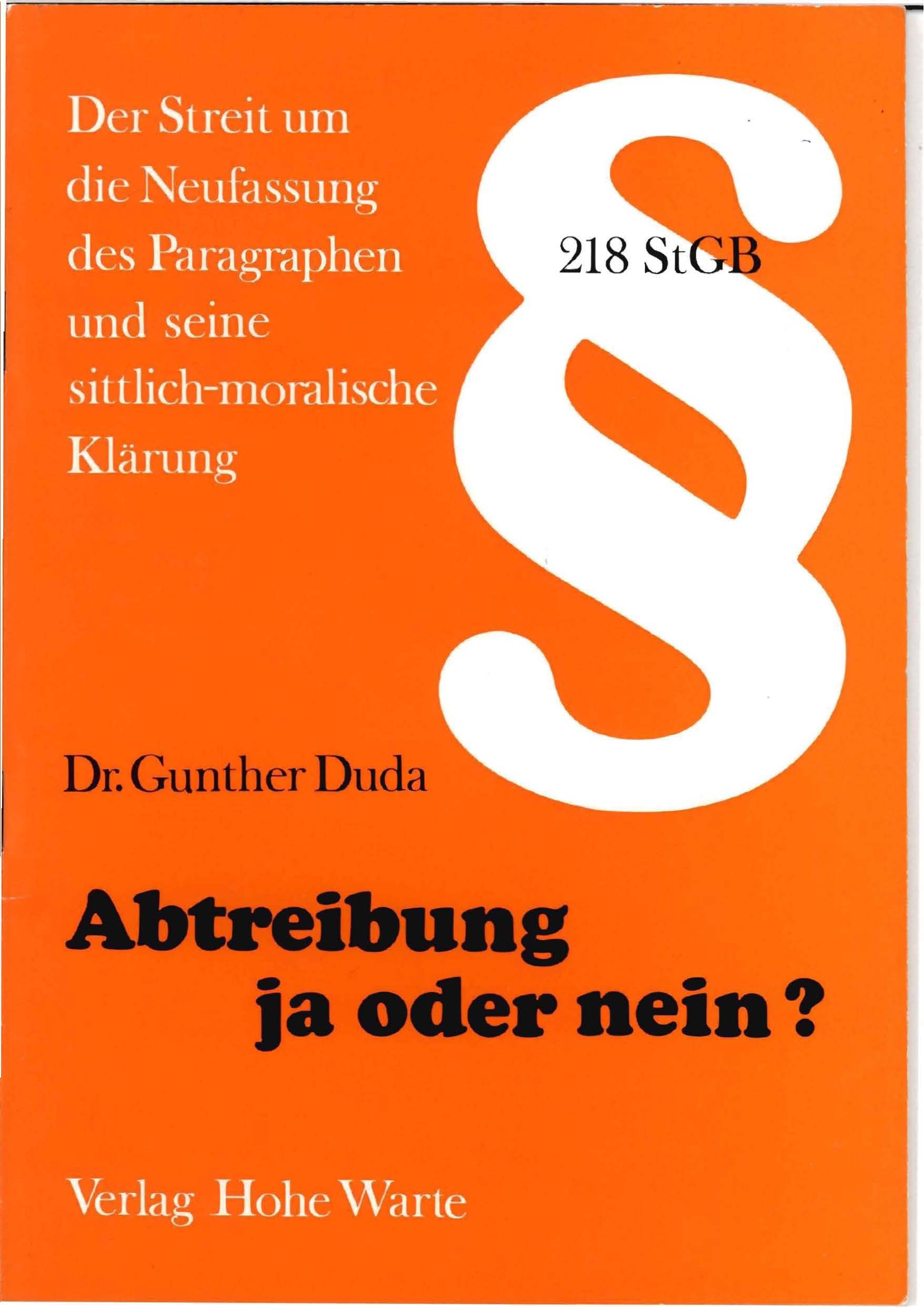 Duda, Gunther: Abtreibung ja oder nein? der Streit um die Neufassung des § 218 und seine sittlich moralische Klärung Duda, Gunther: Abtreibung ja oder nein? der Streit um die Neufassung des § 218 und seine sittlich moralische Klärung