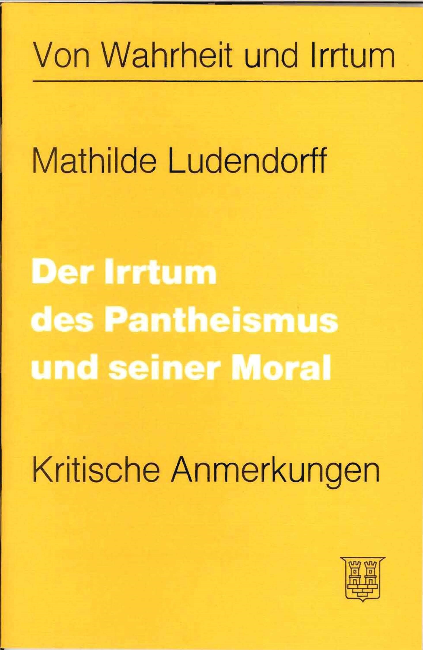 Ludendorff, Mathilde: Der Irrtum des Pantheismus und seiner Moral Ludendorff, Mathilde: Der Irrtum des Pantheismus und seiner Moral