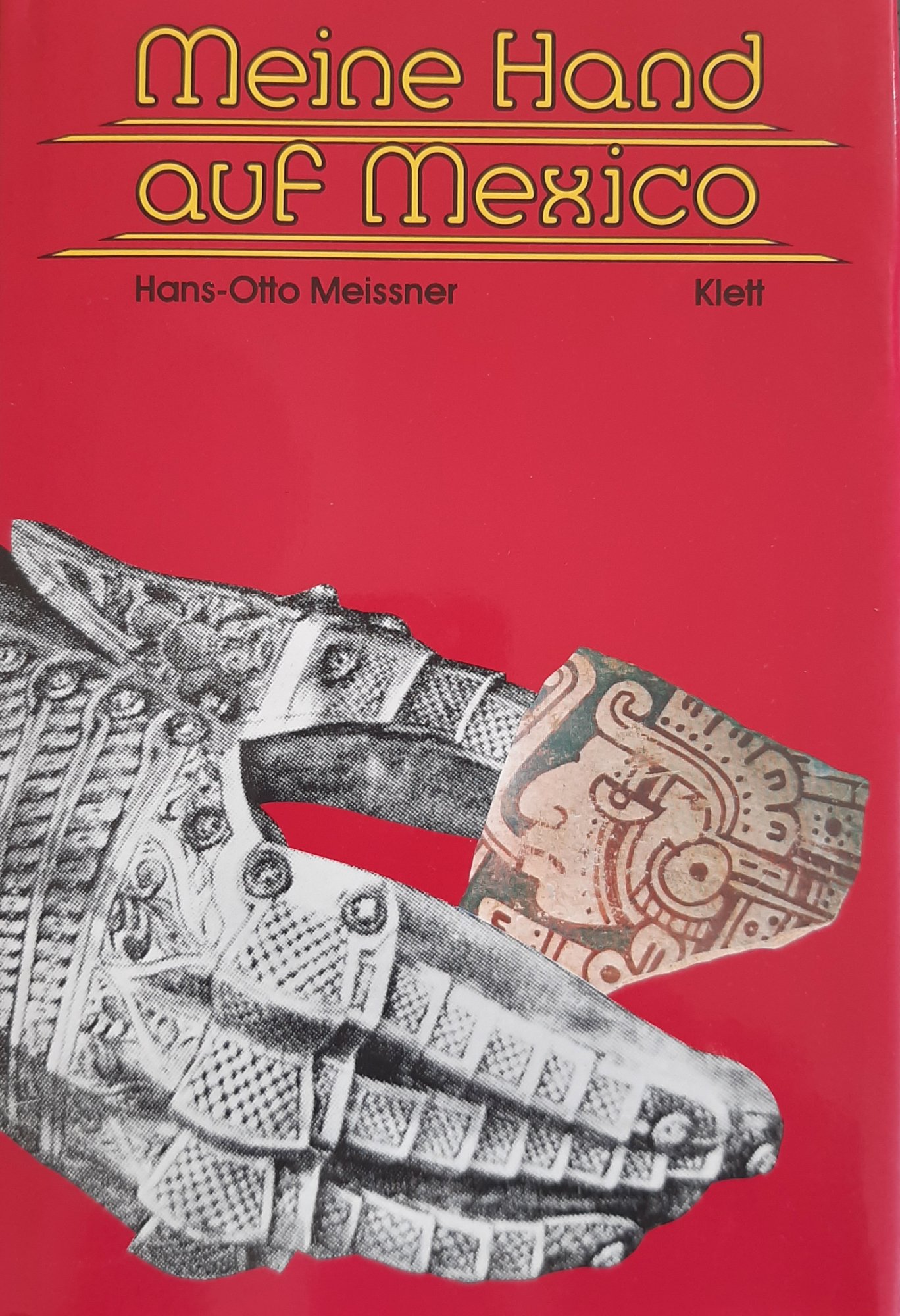 Meissner, Hans-Otto: Meine Hand auf Mexico Buchcover: Meine Hand auf Mexico von Hans-Otto Meissner