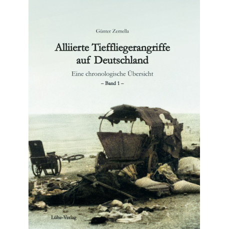 Zemella, Günther: Alliierte Tieffliegerangriffe - eine chronologische Übersicht