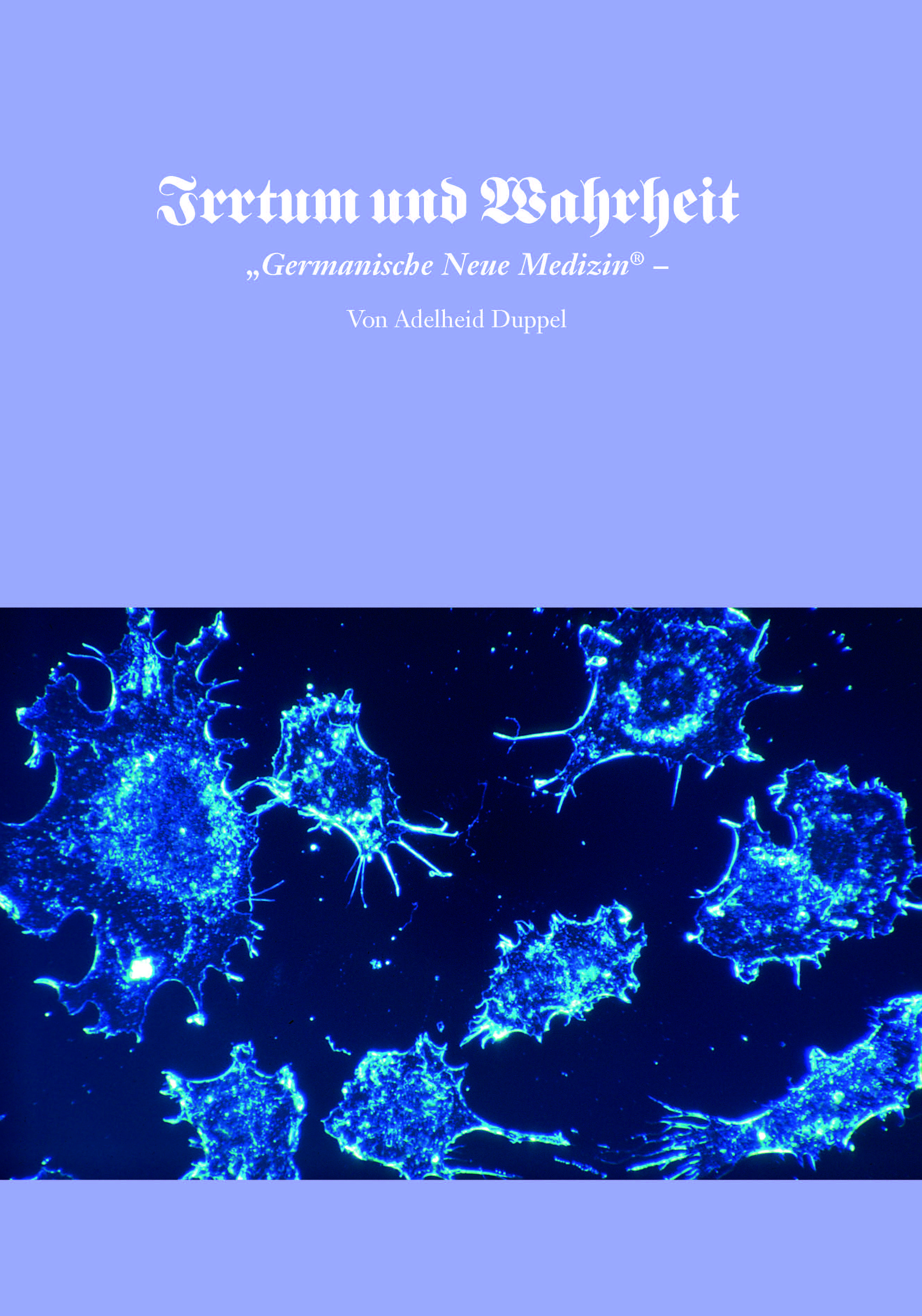 Duppel, Adelheid: Irrtum und Wahrheit "Germanische neue Medizin®" Duppel, Adelheid: Irrtum und Wahrheit "Germanische neue Medizin®"