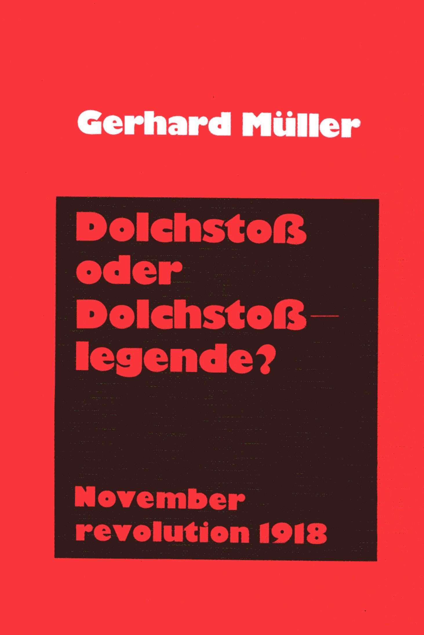 Müller, Gerhard: Novemberrevolution 1918- Dolchstoß oder Dolchstoßlegende? Müller, Gerhard: Novemberrevolution 1918- Dolchstoß oder Dolchstoßlegende?
