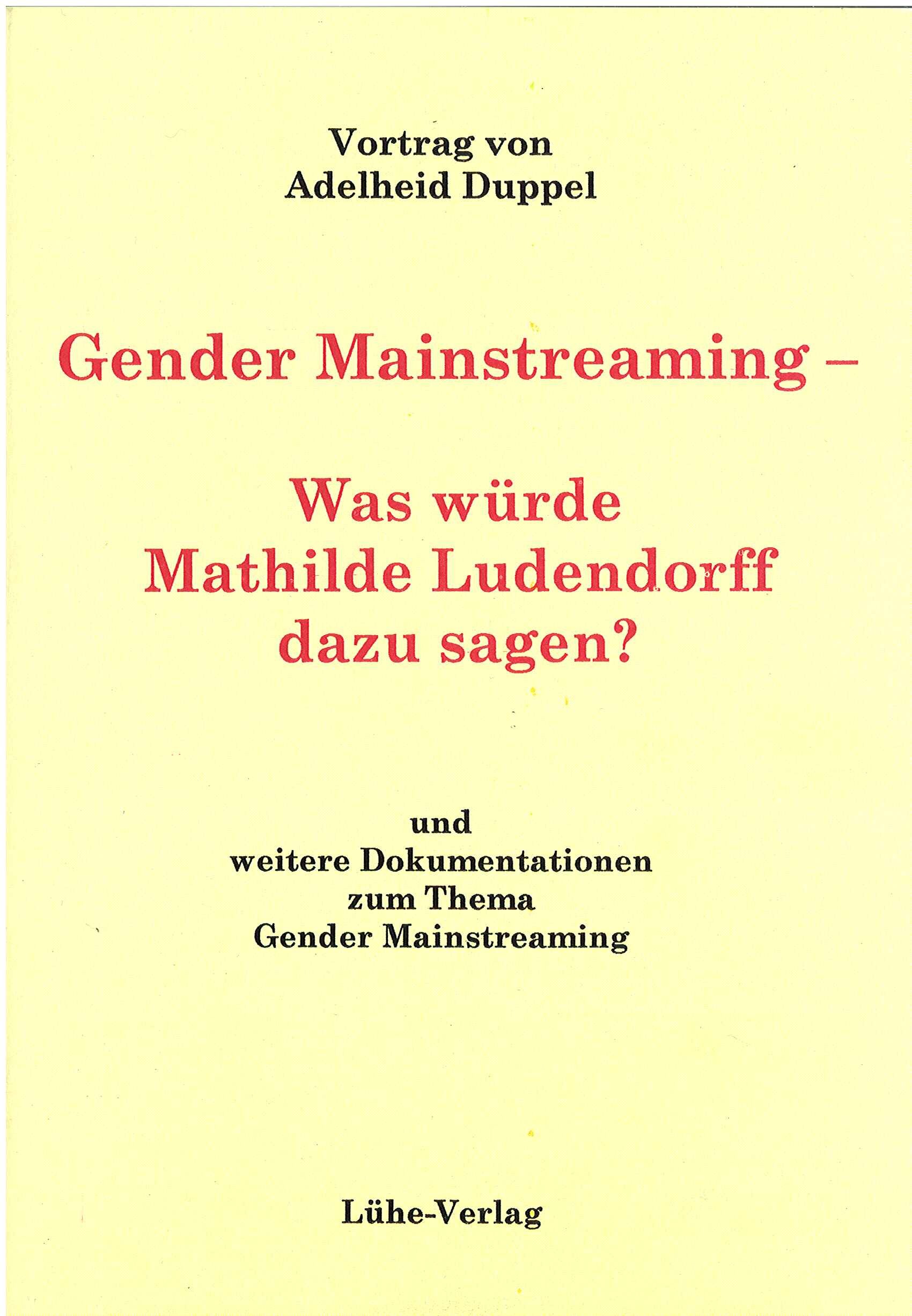 Duppel, Adelheid: Gender Mainstreaming- Was würde Mathilde Ludendorff dazu sagen? Duppel, Adelheid: Gender Mainstreaming- Was würde Mathilde Ludendorff dazu sagen?