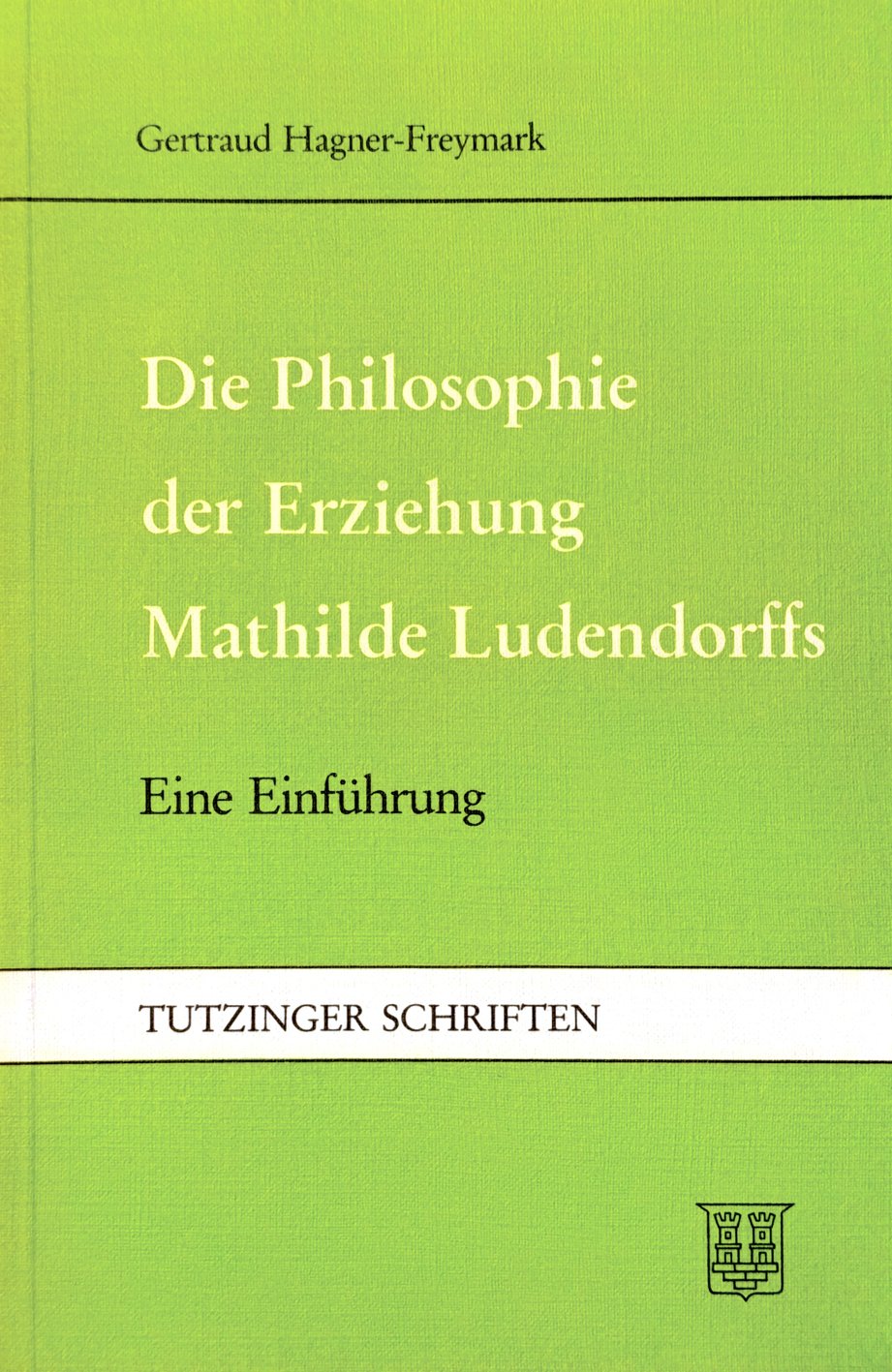 Hagner-Freymark: Die Philosophie der Erziehung Mathilde Ludendorffs Buchcover: Hagner-Freymark: Die Philosophie der Erziehung Mathilde Ludendorffs