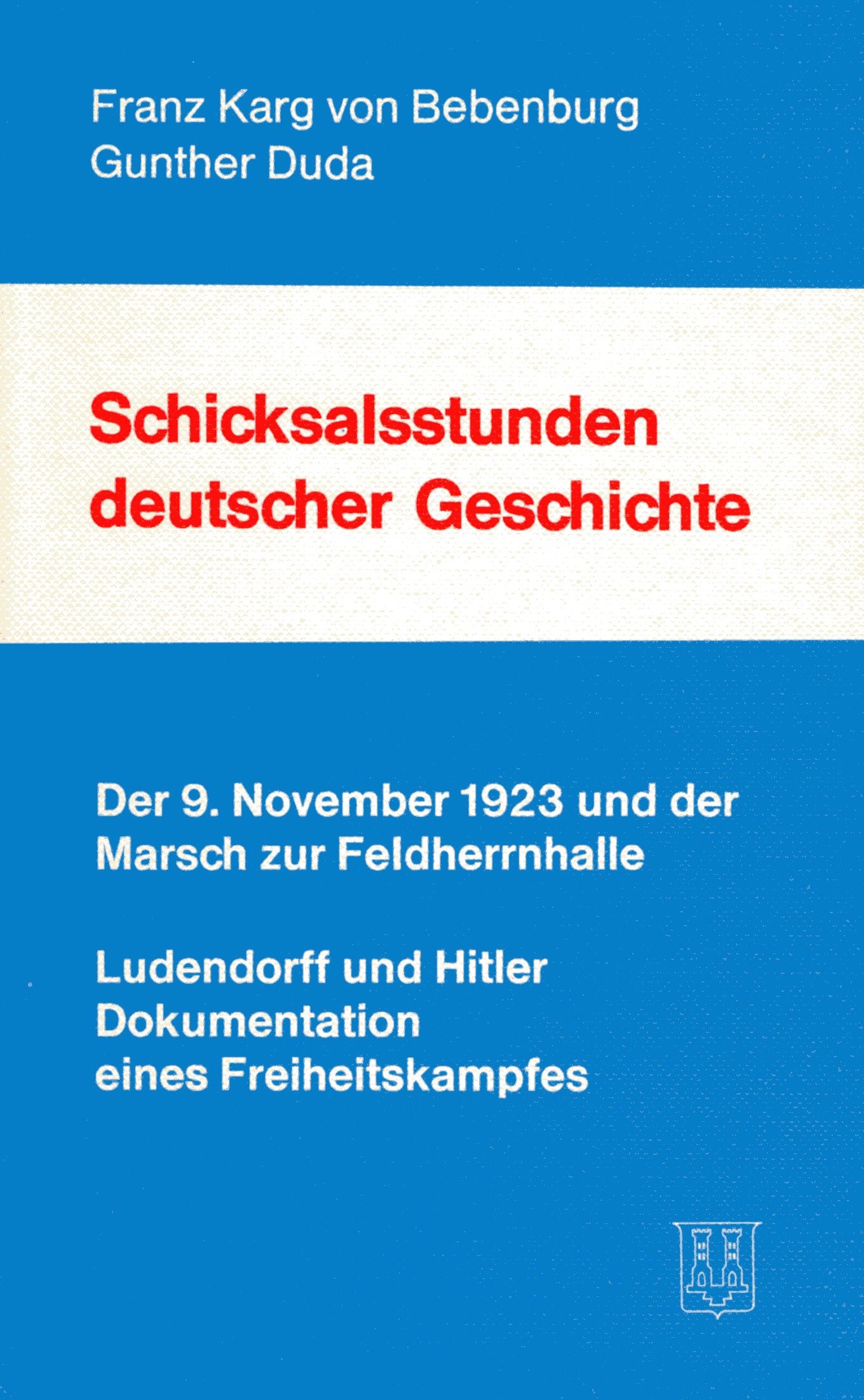 Karg von Bebenburg, Duda: Schicksalsstunden deutscher Geschichte - 9. November 1923 und der Marsch zur Feldherrnhalle Karg von Bebenburg, Duda: Schicksalsstunden deutscher Geschichte - 9. November 1923 und der Marsch zur Feldherrnhalle