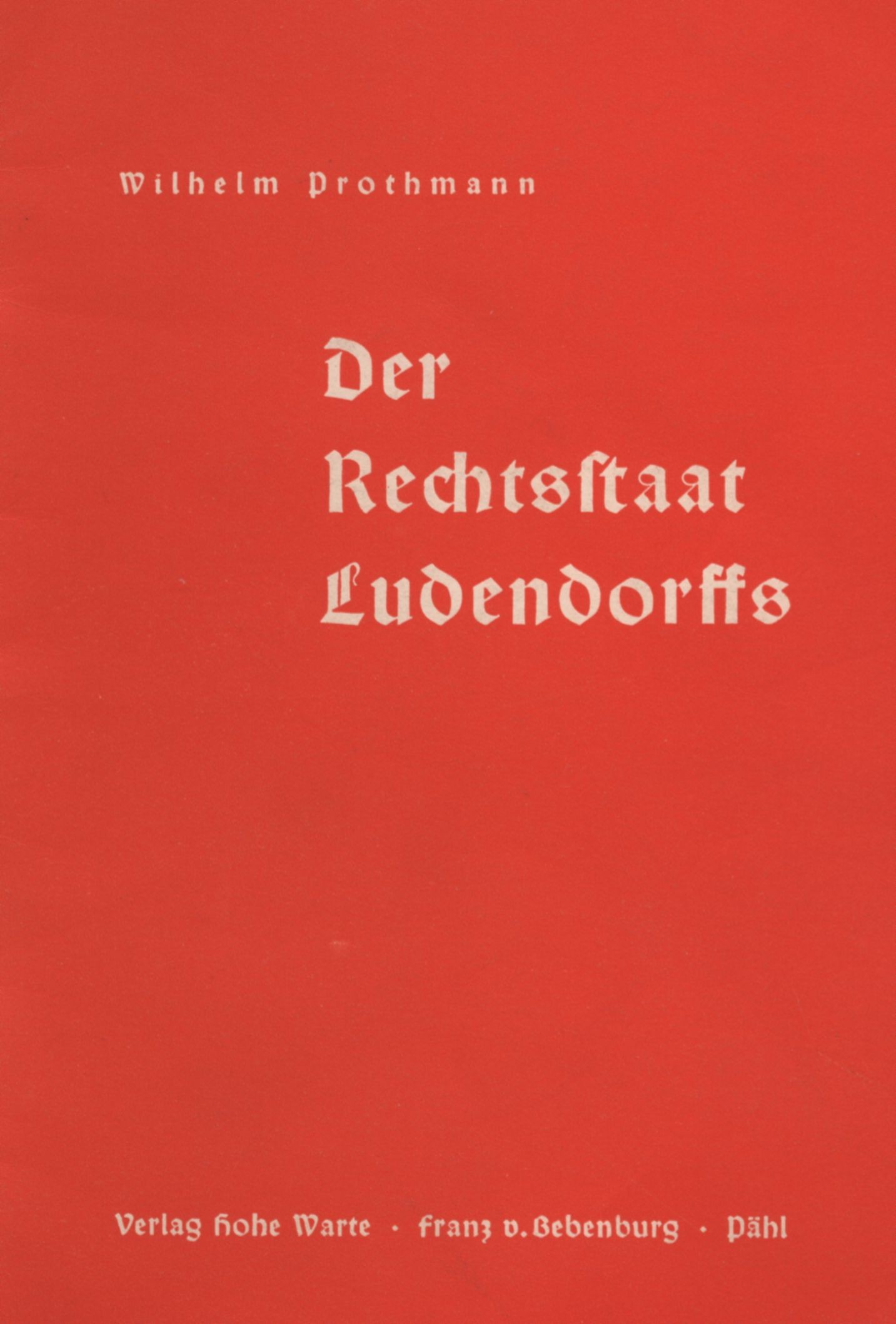 Prothmann, Wilhelm: Der Rechtsstaat Ludendorffs Prothmann, Wilhelm: Der Rechtsstaat Ludendorffs