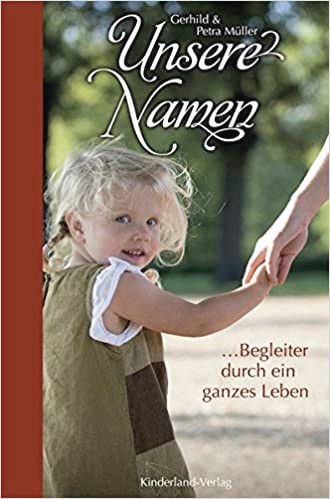 Müller, Gerhild und Petra : Unsere Namen: Begleiter durch ein ganzes Leben